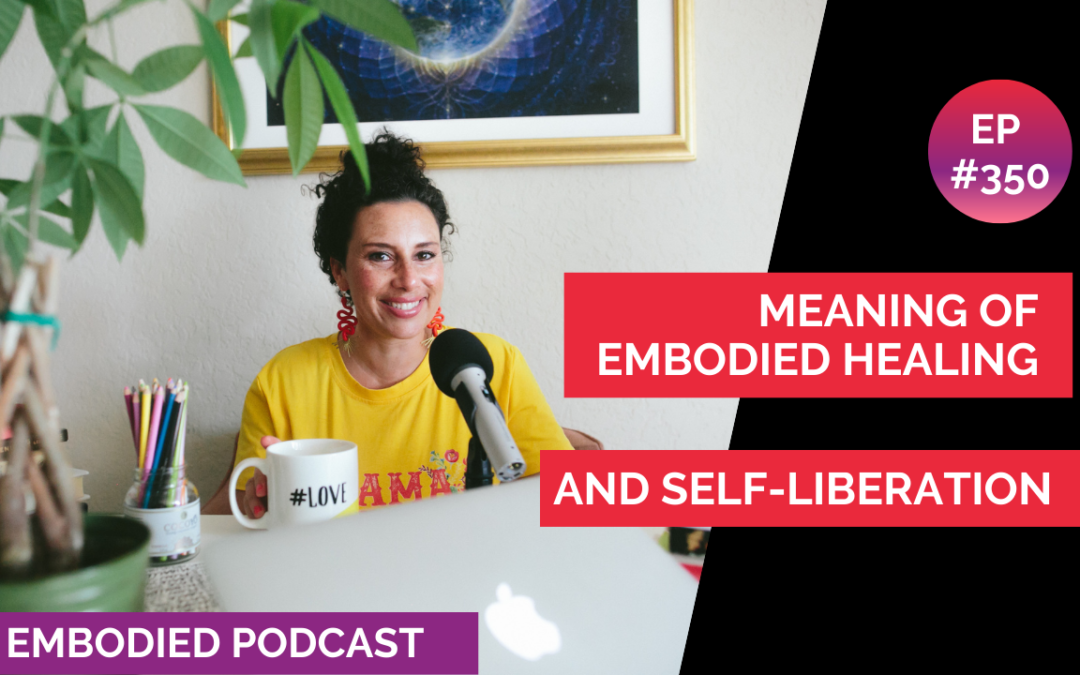 The Meaning of Embodied Healing and Self-Liberation