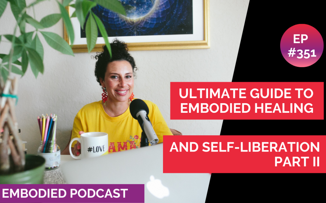 Ultimate Guide to Embodied Healing and Self-Liberation Part II