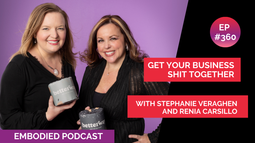 Get Your Business Shit Together with Stephanie Veraghen and Renia Carsillo