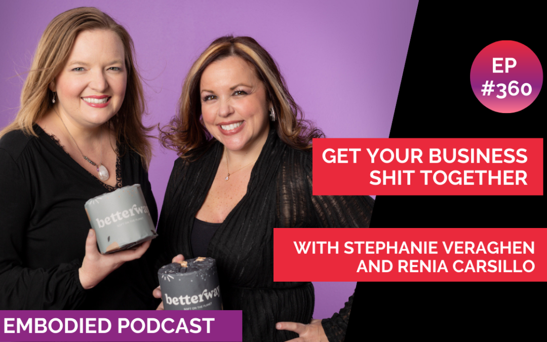 Get Your Business Shit Together with Stephanie Veraghen and Renia Carsillo