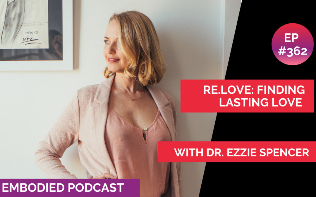 re.love - Cultivating Love that Lasts with Dr. Ezzie Spencer