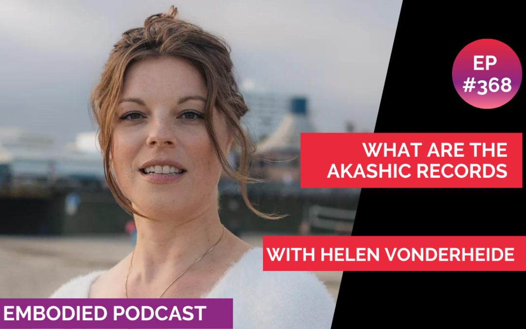 Exploring the Akashic Records & Becoming Your Highest Self with Helen Vonderheide