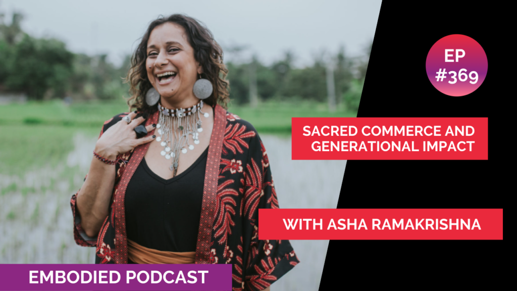 Sacred Commerce and Generational Impact with Asha Ramakrishna