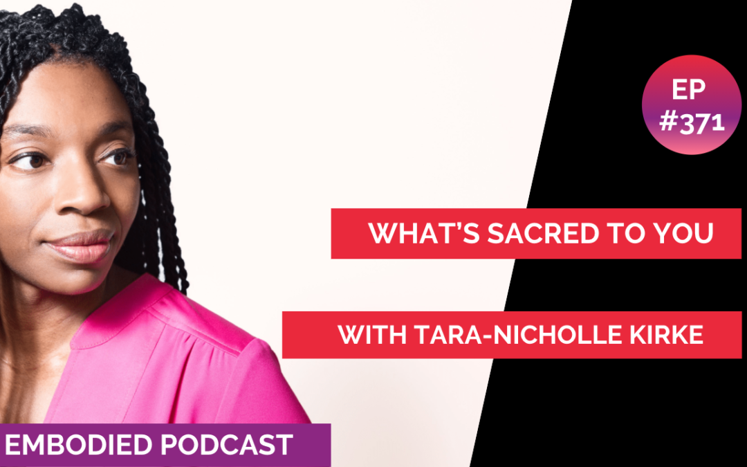 What’s Sacred to You with Tara-Nicholle Kirke