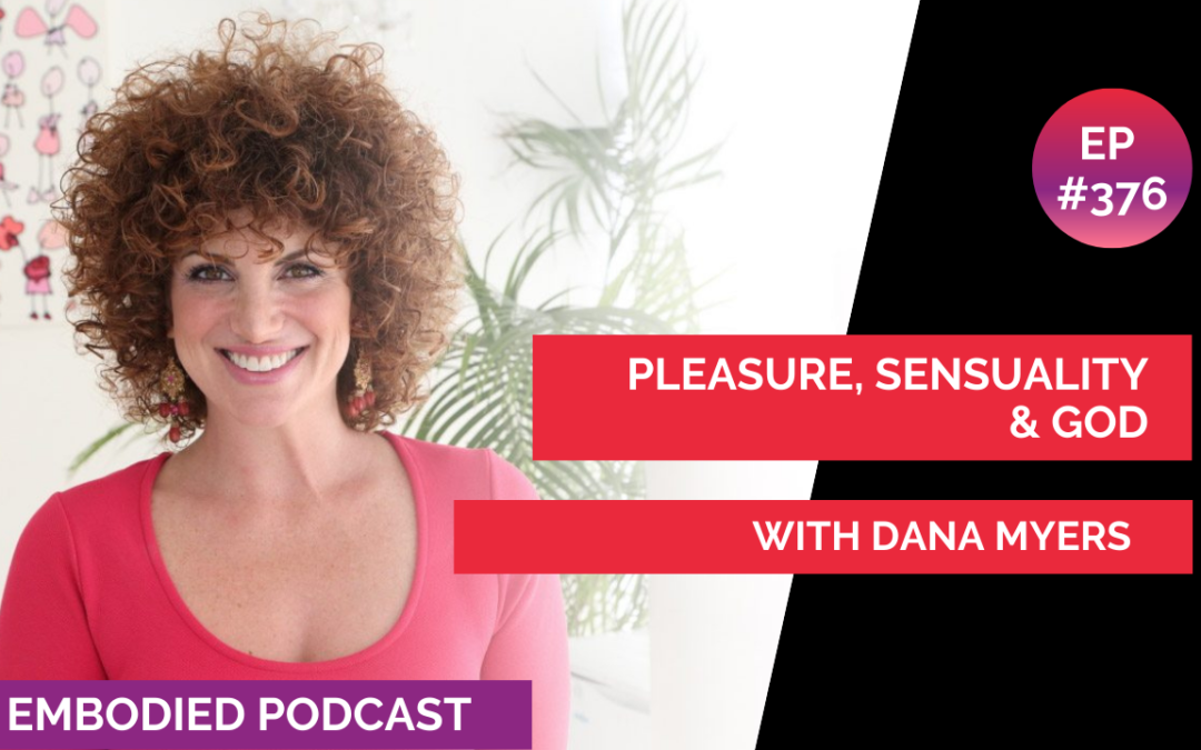 Pleasure, Sensuality, & God with Dana Myers