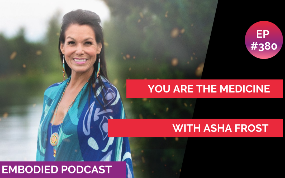 You Are The Medicine with Asha Frost