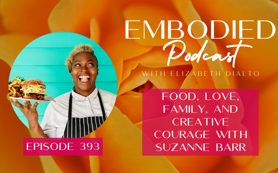 Food, Love, Family, and Creative Courage with Suzanne Barr
