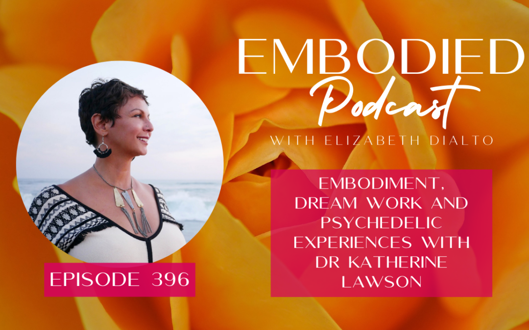 Embodiment, Dream Work and Psychedelic Experiences with Dr Katherine Lawson