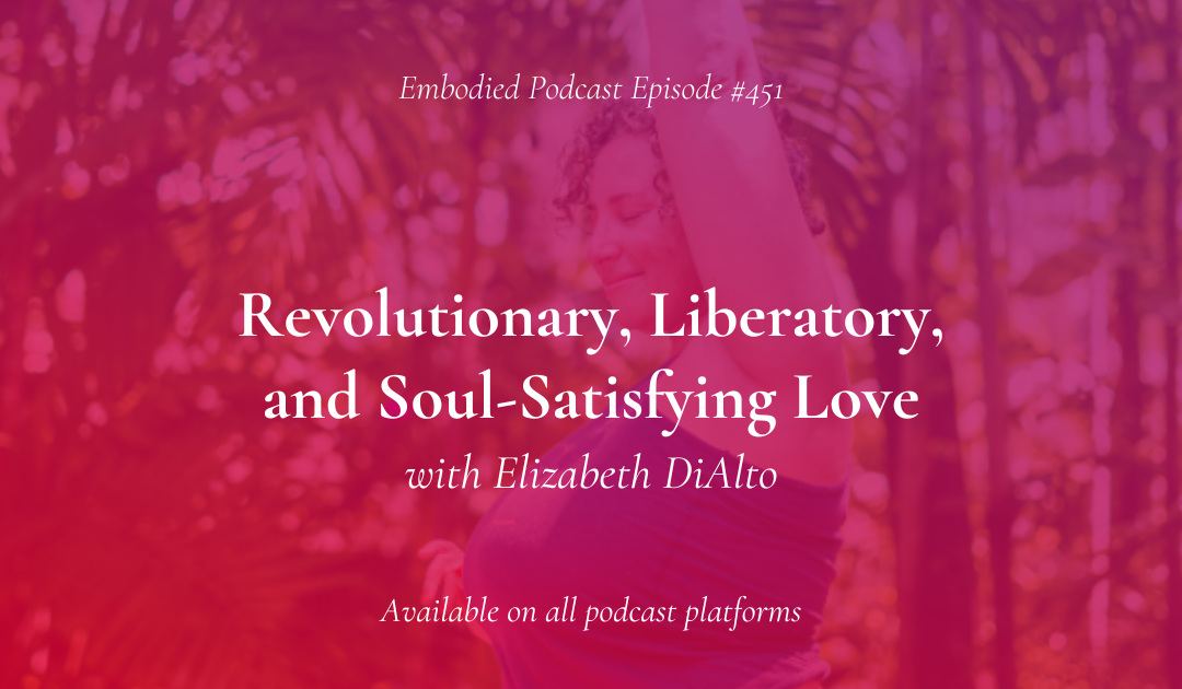 Revolutionary, Liberatory, and Soul-Satisfying Love