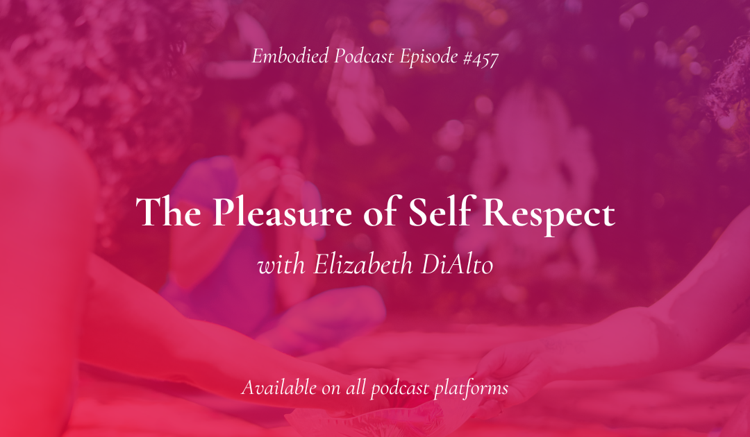 Ep 457: The Pleasure of Self Respect